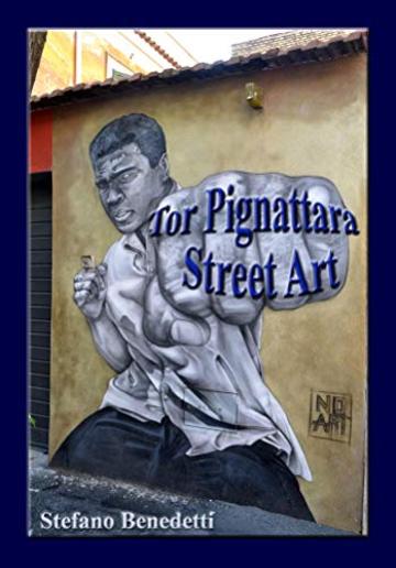 Tor Pignattara Street Art (Fotografia e Società Vol. 9)